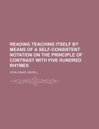 Reading Teaching Itself by Means of a Self-Consistent Notation on the Principle of Contrast with Five Hundred Rhymes