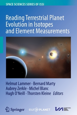 Reading Terrestrial Planet Evolution in Isotopes and Element Measurements - Lammer, Helmut (Editor), and Marty, Bernard (Editor), and Zerkle, Aubrey (Editor)