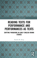 Reading Texts for Performance and Performances as Texts: Shifting Paradigms in Early English Drama Studies