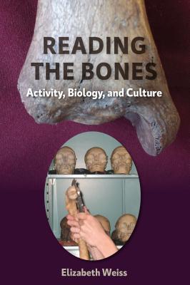 Reading the Bones: Activity, Biology, and Culture - Weiss, Elizabeth