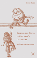 Reading the Child in Children's Literature: An Heretical Approach