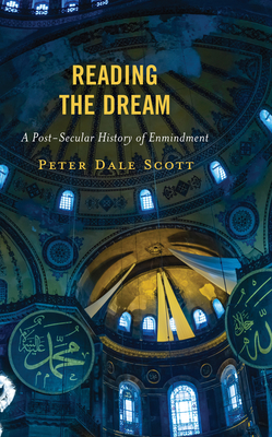 Reading the Dream: A Post-Secular History of Enmindment - Scott, Peter Dale