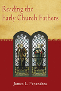 Reading the Early Church Fathers: From the Didache to Nicaea