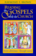 Reading the Gospels with the Church: From Christmas Through Easter - Brown, Raymond Edward