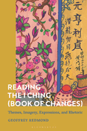 Reading the I Ching (Book of Changes): Themes, Imagery, Expressions, and Rhetoric