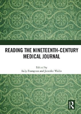 Reading the Nineteenth-Century Medical Journal - Frampton, Sally (Editor), and Wallis, Jennifer (Editor)