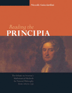 Reading the Principia the Debate on Newton's Mathematical Methods for Natural Philosophy from 1687 to 1736