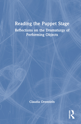 Reading the Puppet Stage: Reflections on the Dramaturgy of Performing Objects - Orenstein, Claudia