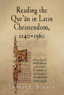 Reading the Qur' n in Latin Christendom, 1140-1560
