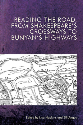 Reading the Road, from Shakespeare's Crossways to Bunyan's Highways - Hopkins, Lisa (Editor), and Angus, Bill (Editor)