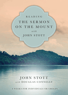 Reading the Sermon on the Mount with John Stott: 8 Weeks for Individuals or Groups