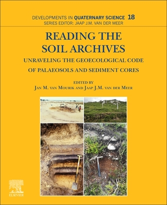 Reading the Soil Archives: Unraveling the Geoecological Code of Palaeosols and Sediment Cores - Van Mourik, Jan M. (Editor), and van der Meer, Jaap (Editor)