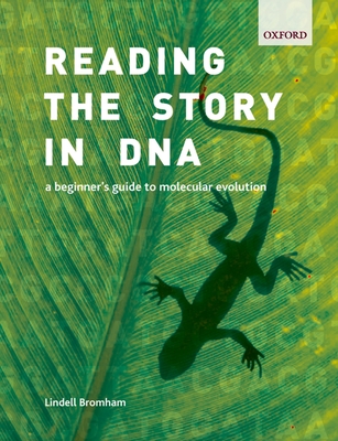 Reading the Story in DNA: A Beginner's Guide to Molecular Evolution - Bromham, Lindell