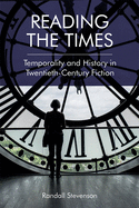 Reading the Times: Temporality and History in Twentieth-Century Fiction