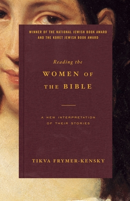 Reading the Women of the Bible: A New Interpretation of Their Stories - Frymer-Kensky, Tikva