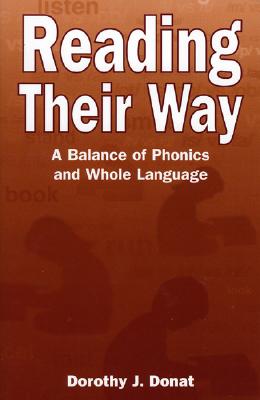 Reading Their Way: A Balance of Phonics and Whole Language - Donat, Dorothy J