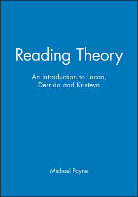 Reading Theory: An Introduction to Lacan, Derrida and Kristeva - Payne, Michael