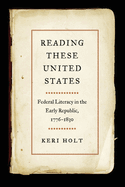 Reading These United States: Federal Literacy in the Early Republic, 1776-1830