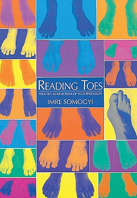 Reading Toes: Your Feet as Reflections of Your Personality - Somogyi, Imre