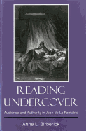 Reading Undercover: Audience and Authority in Jean de la Fontaine - Birberick, Anne L