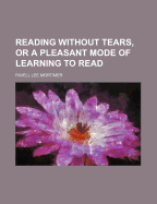 Reading Without Tears, or a Pleasant Mode of Learning to Read
