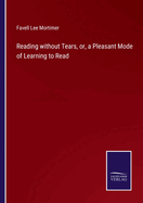 Reading without Tears, or, a Pleasant Mode of Learning to Read