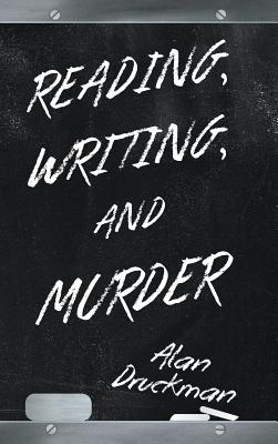 Reading, Writing, and Murder - Druckman, Alan