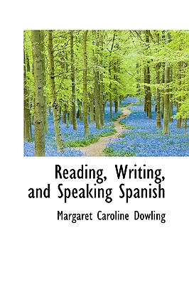 Reading, Writing, and Speaking Spanish - Dowling, Margaret Caroline