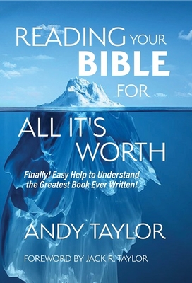 Reading Your Bible for All It's Worth: Finally! Easy Help to Understand the Greatest Book Ever Written! - Taylor, Andy