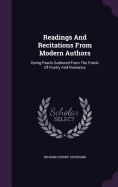 Readings And Recitations From Modern Authors: Being Pearls Gathered From The Fields Of Poetry And Romance