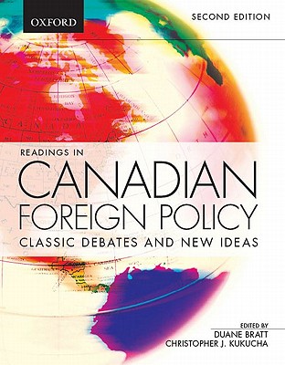 Readings in Canadian Foreign Policy: Classic Debates and New Ideas - Bratt, Duane (Editor), and Kukucha, Christopher J (Editor)