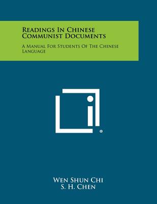 Readings in Chinese Communist Documents: A Manual for Students of the Chinese Language - Chi, Wen Shun, and Chen, S H (Foreword by)