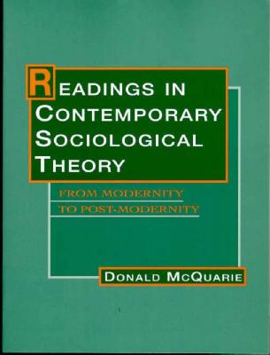 Readings in Contemporary Sociological Theory: From Modernity to Post-Modernity - McQuarie, Donald