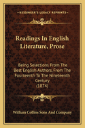 Readings In English Literature, Prose: Being Selections From The Best English Authors, From The Fourteenth To The Nineteenth Century (1874)