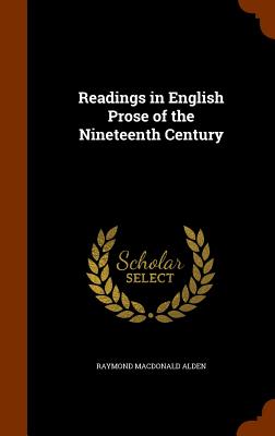 Readings in English Prose of the Nineteenth Century - Alden, Raymond MacDonald