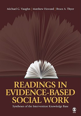 Readings in Evidence-Based Social Work: Syntheses of the Intervention Knowledge Base - Vaughn, Michael G, and Howard, Matthew, and Thyer, Bruce a