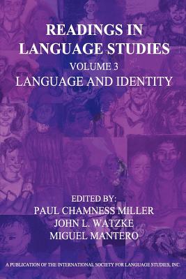 Readings in Language Studies Volume 3, Language and Identity - Miller, Paul Chamness (Editor), and Watzke, John Louis (Editor), and Mantero, Miguel (Editor)