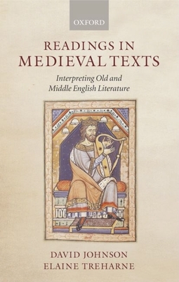 Readings in Medieval Texts: Interpreting Old and Middle English Literature - Johnson, David F (Editor), and Treharne, Elaine (Editor)