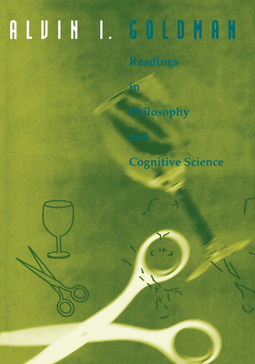 Readings in Philosophy and Cognitive Science - Goldman, Alvin I (Editor)