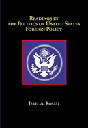Readings in the Politics of U.S. Foreign Policy - Rosati, Jerel A