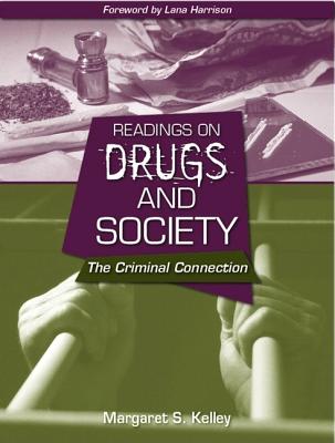 Readings on Drugs and Society: The Criminal Connection - Kelley, Margaret S