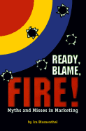 Ready, Blame, Fire!: Myths and Misses in Marketing