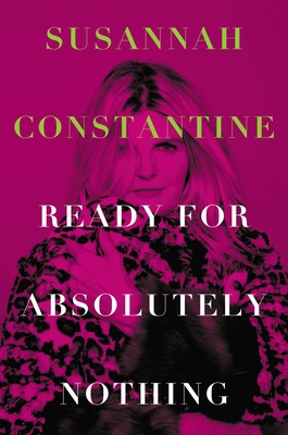 Ready for Absolutely Nothing: A Memoir - Constantine, Susannah