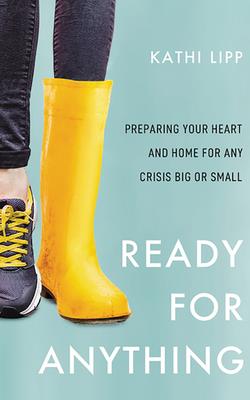 Ready for Anything: Preparing Your Heart and Home for Any Crisis Big or Small - Lipp, Kathi (Read by)