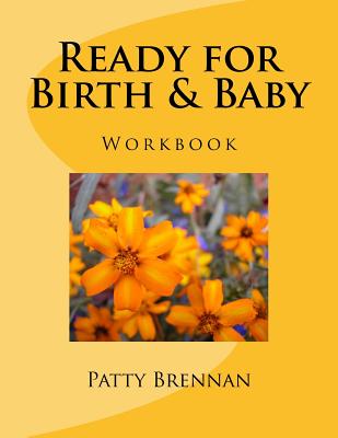Ready for Birth & Baby: Childbirth Class Manual - Brennan, Patty