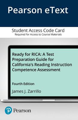 Ready for Rica: A Test Preparation Guide for California's Reading Instruction Competence Assessment, Enhanced Pearson Etext -- Access Card - Zarrillo, James