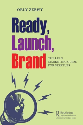 Ready, Launch, Brand: The Lean Marketing Guide for Startups - Zeewy, Orly