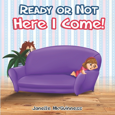 Ready or Not, Here I Come: Can you find where Mommy is hiding? A fun, interactive children's picture book - McGuinness, Janelle