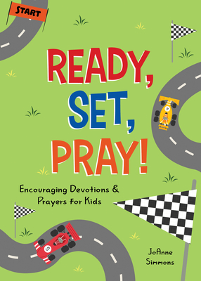 Ready, Set, Pray!: Encouraging Devotions and Prayers for Kids - Simmons, Joanne