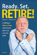 Ready. Set. Retire!: Crafting a Worry-Free Retirement Plan You Can Live with